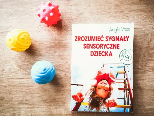 Zaburzenia integracji sensorycznej u dziecka: przewodnik dla rodziców